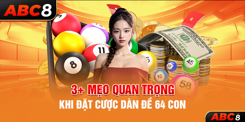 3+ mẹo quan trọng khi đặt cược dàn đề 64 con