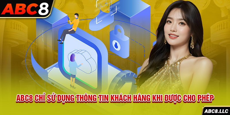 ABC8 chỉ sử dụng thông tin khách hàng khi được cho phép