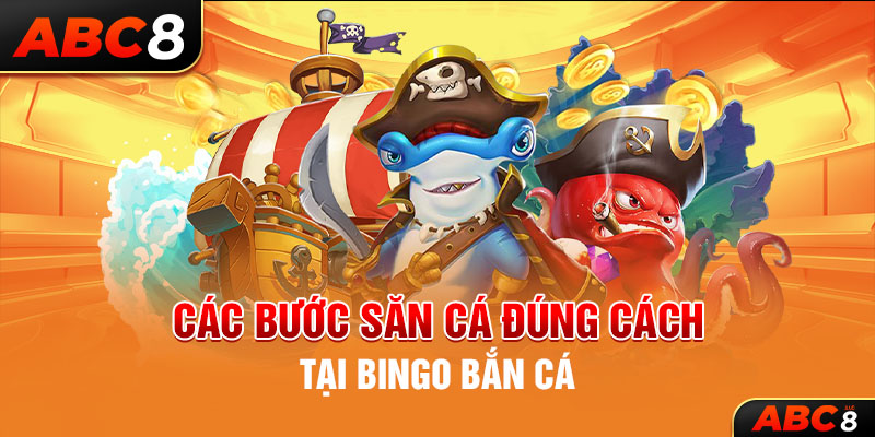 Các bước săn cá đúng cách tại Bingo bắn cá