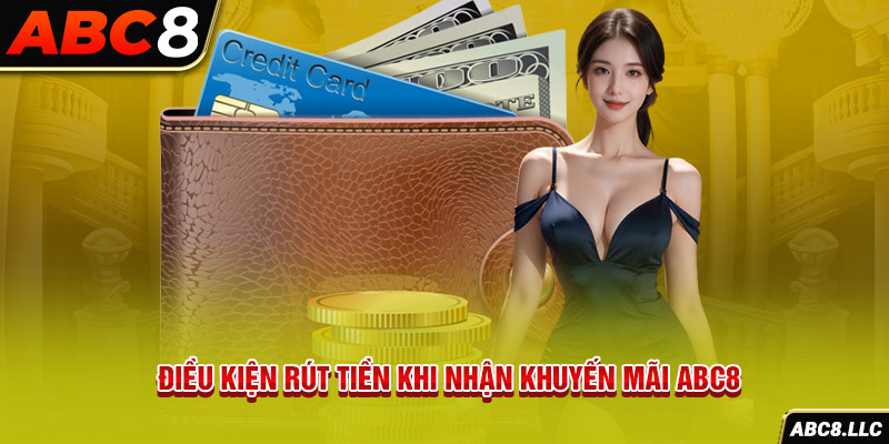 Điều kiện rút tiền khi nhận khuyến mãi ABC8