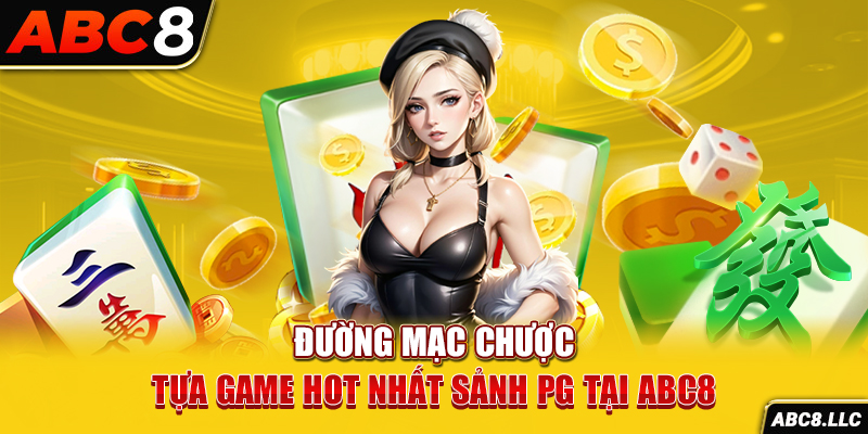 Đường mạc chược - Tựa game hot nhất sảnh PG tại ABC8