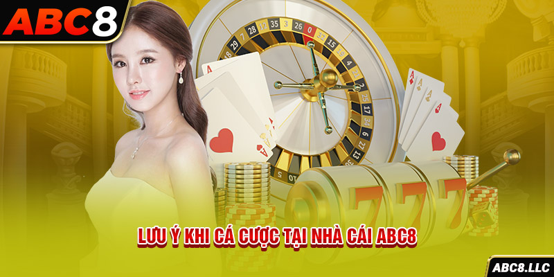 Lưu ý khi cá cược tại nhà cái ABC8