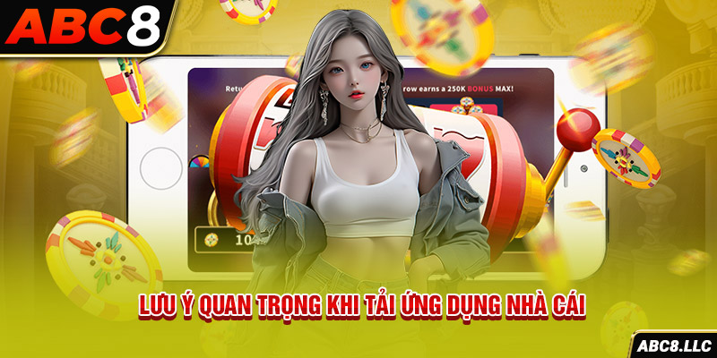 Lưu ý quan trọng khi tải ứng dụng nhà cái