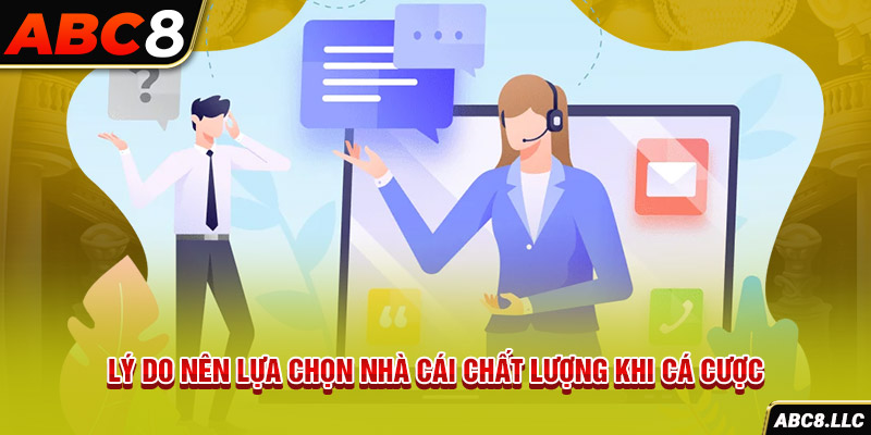 Lý do nên lựa chọn nhà cái chất lượng khi cá cược